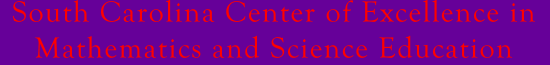 South Carolina Center of Excellence in Mathematics and Science
    Education 